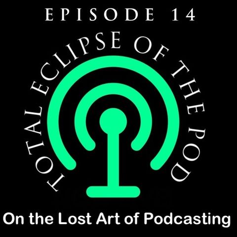 Episode 14 - Total Eclipse of the Pod