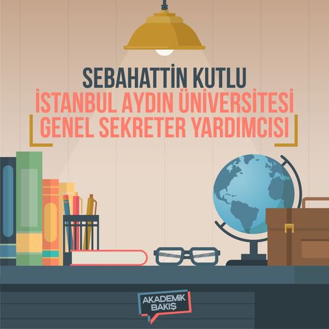 Sebahattin Kutlu - İstanbul Aydın Üniversitesi Genel Sekreter Yardımcısı