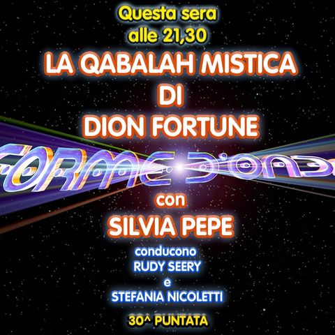 Forme d'Onda - Silvia Pepe - "La Qabalah Mistica" di Dion Fortune - 30^ puntata (04/06/2020)