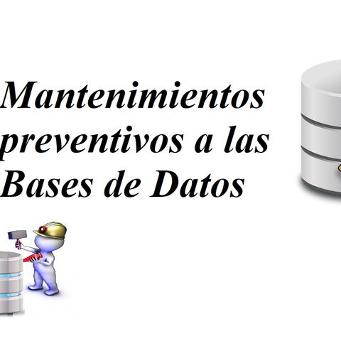 Mantenimientos preventivos a las Bases de Datos, por Briseidi Heredia y Helen Lopez