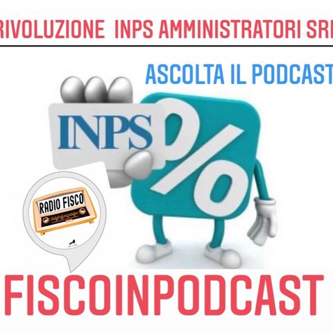 Fisco in Podcast "Rivoluzione Inps amministratore srl"