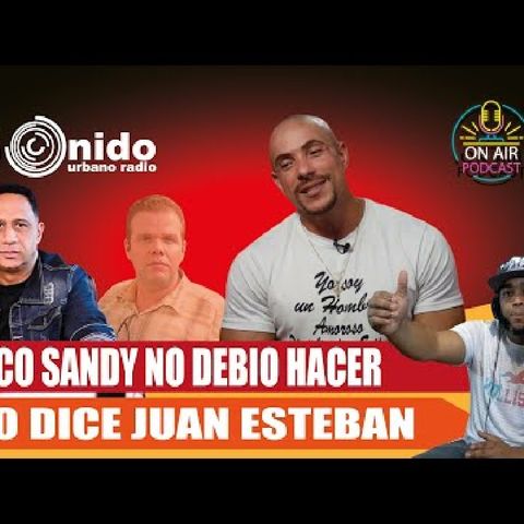EL CHICO SANDY NO DEBIO HACER ESO DICE JUAN ESTEBAN
