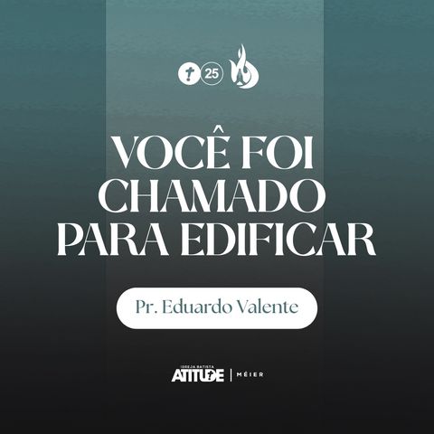Você foi chamado para edificar | Pr. Eduardo Valente