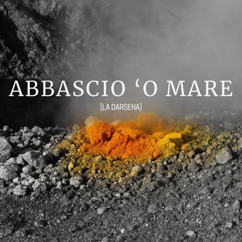 Abbascio ’o mare (la Darsena)