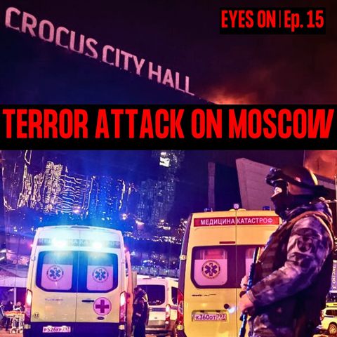 TERROR ATTACK ON MOSCOW | EYES ON | Ep. 15