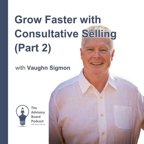 Grow Faster with Consultative Selling (Part 2)