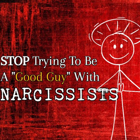 Episode 244: Stop Trying To Be The Good Guy With Narcissists