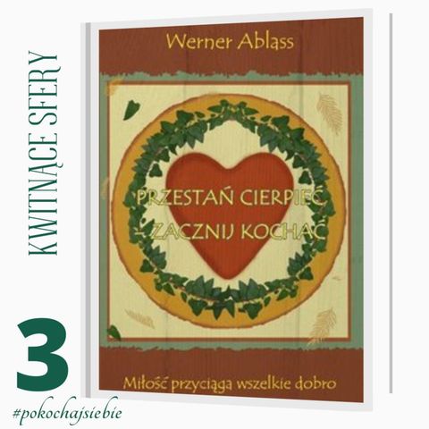 #3 - Pokochaj Siebie - Agape - "Przestań cierpieć zacznij kochać" Werner Ablass - odc. 3