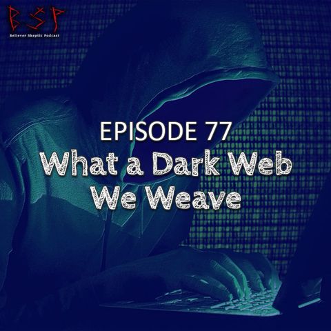 Episode 77 – What a Dark Web We Weave