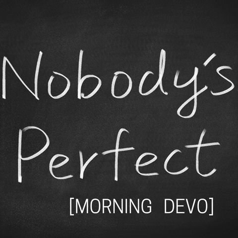 Nobody's Perfect [Morning Devo]