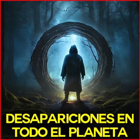 Desapariciones en Todo el Planeta