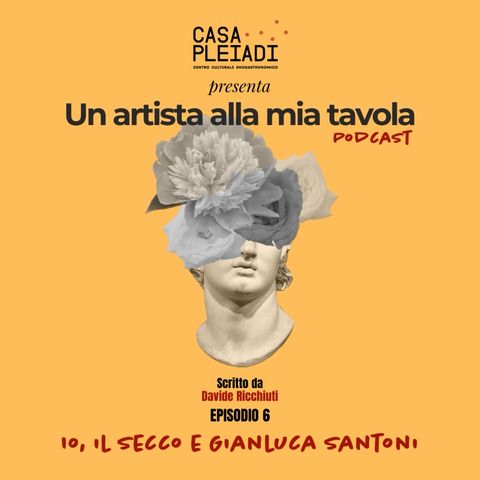 Ep. 06 | Io, il Secco e Gianluca Santoni