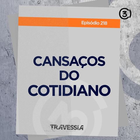 #218 - Cansaços do Cotidiano