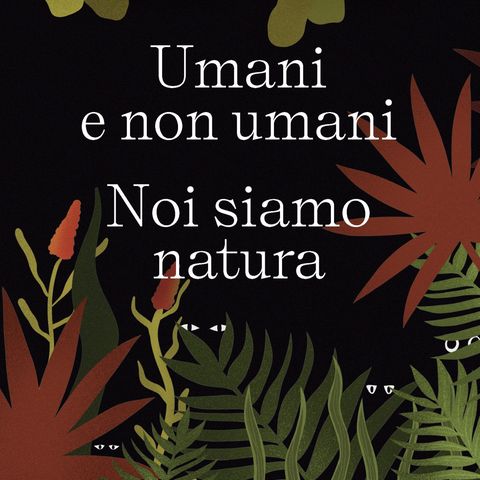 Ugo Morelli "Umani e non umani. Noi siamo natura"