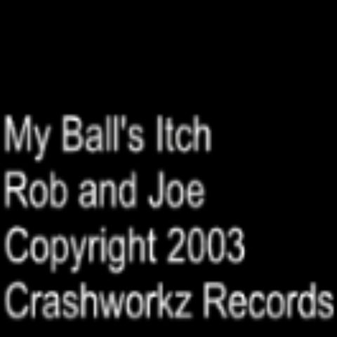 My Balls Itch by Rob and Joe