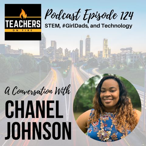 124 - Chanel Johnson: STEMinism, #GirlDads, and Technology