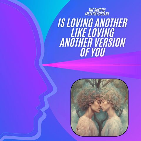 Short - Is Loving Another Like Loving Another Version of You?