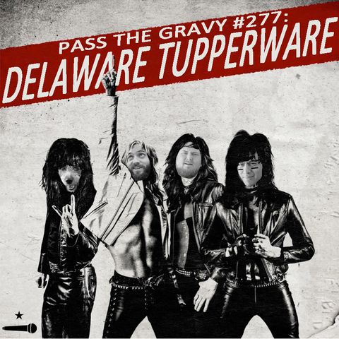 Pass The Gravy #277: Delaware Tupperware