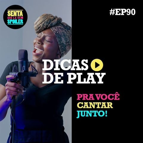 EP 90 - Dicas de Play para você cantar junto
