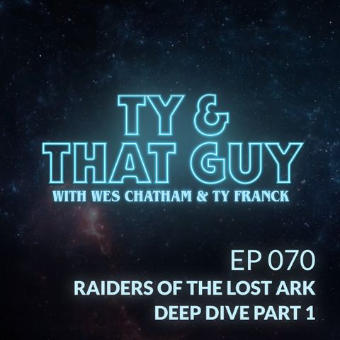 Ep. 070 -  Raiders of the Lost Ark Deep Dive Part 1