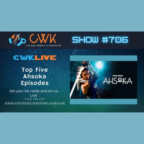 CWK Show #706 LIVE: Top 5 Ahsoka Episodes