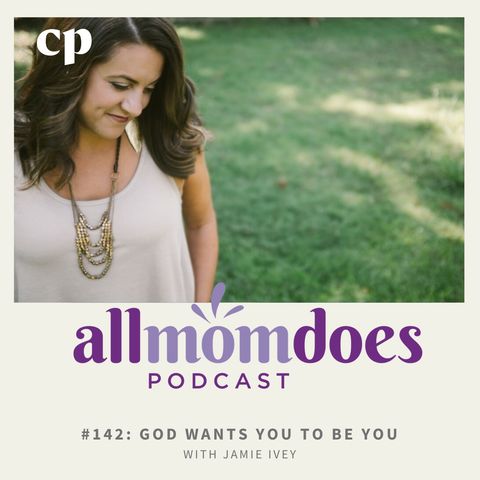 #142 - God Created You To Be You with Jamie Ivey