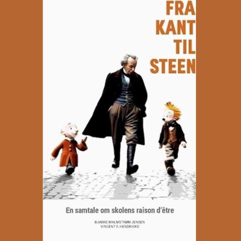 Fra Kant til Steen - en samtale om skolens raison d'être