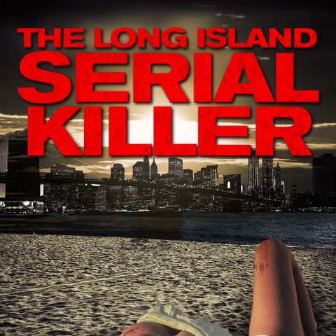 Episode 18 - The Long Island Serial Killer (2013)
