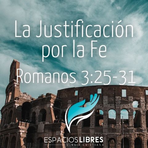 La Justificación por la Fe (Gracia Suprema) Romanos 3:25b-31