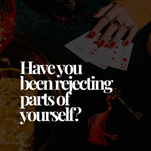 Have You Been Rejecting Parts of Yourself?