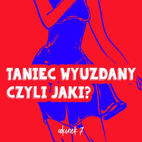 Odcinek 07 - Taniec wyuzdany czyli jaki?