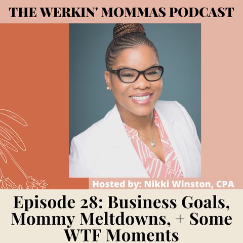 26. Business Goals, Mommy Meltdowns, + Some WTF Moments