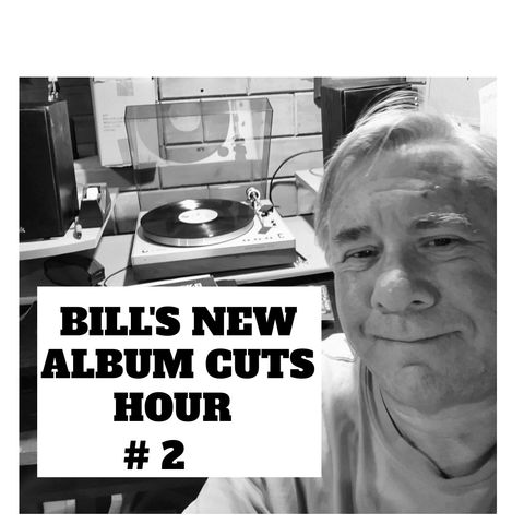 Bill's New Album Cuts Hour # 2