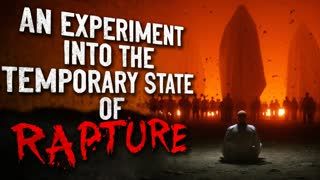 "An Experiment into the Temporary States of Rapture" Creepypasta