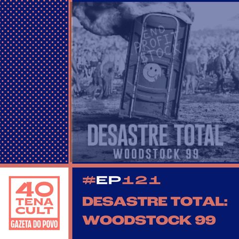 Quarentena Cult #121: Paz e Amor? Por que Woodstock 99 foi um festival de caos, violência e destruição