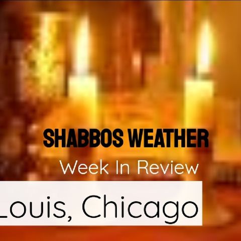 Shabbos/Saturday St.Louis, Chicago, week review