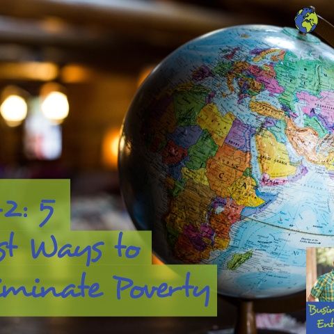 042: 5 Best Ways to Eliminate Poverty