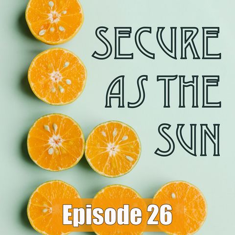 Episode 26 - Secure As The Sun