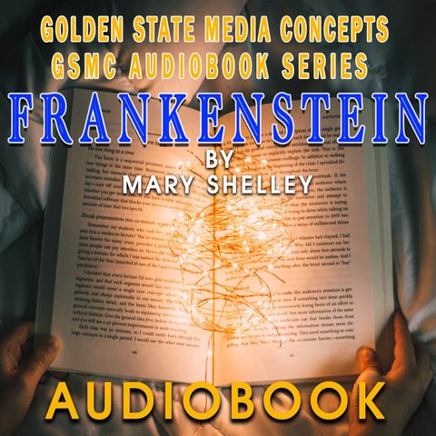 GSMC Audiobooks: Frankenstein Episode 7: Vol. II, Chapter IV and Vol. II, Chapter V
