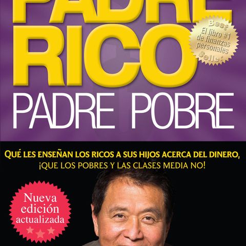 502. Ciclo de Libros para Emprendedores 1#: Padre Rico, Padre Pobre de Robert Kiyosaki
