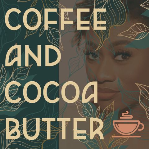 Introducing Coffee & Cocoa Butter Conversations!