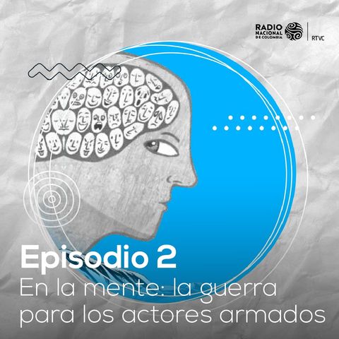 Voces cruzadas: Episodio 2 - En la mente: la guerra para los actores armados