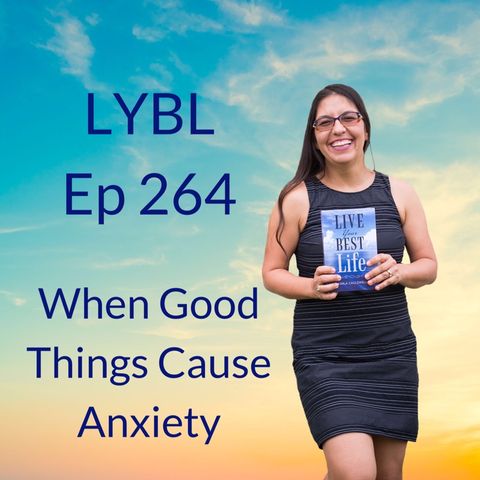 Ep 264 - When Good Things Cause Anxiety