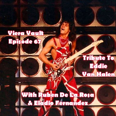 Episode 67:  Eddie Van Halen Tribute (with Ruben De La Rosa and Eladio Fernandez). Plus 1980 VH interview