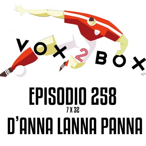 Episodio 258 (7x32) - D'Anna Lanna Panna