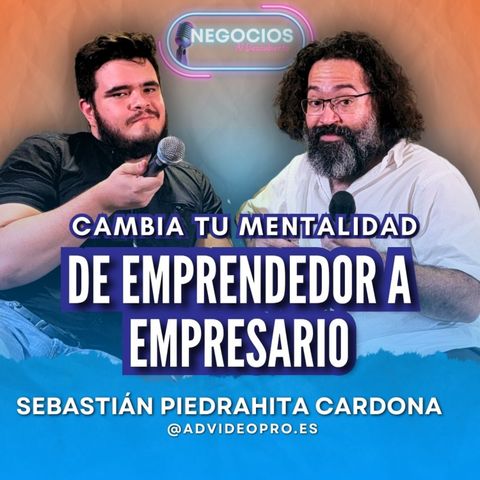 #22. Cambia tu Mentalidad de Emprendedor a Empresario con Sebastián Piedrahita Cardona