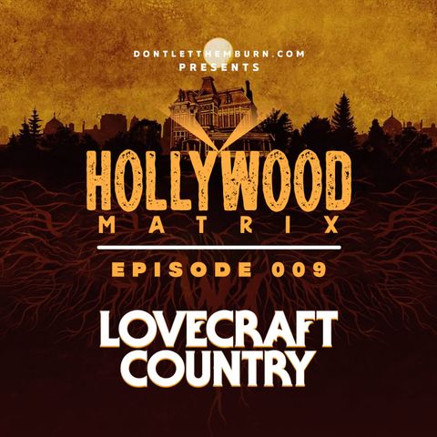 Hollywood Matrix: Episode 009 - Lovecraft Country Ep 3