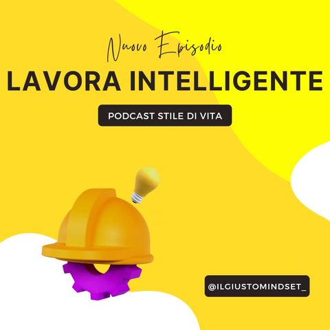 Podcast Stile di Vita: "Lavora Intelligente"
