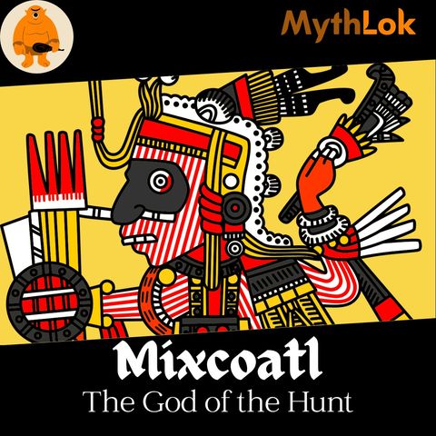 Mixcoatl : The God of the Hunt