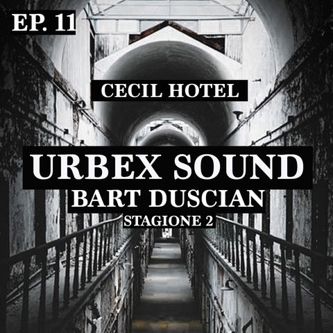 Urbex sound Bart Duscian - Ep11-Stag2 - Cecil Hotel